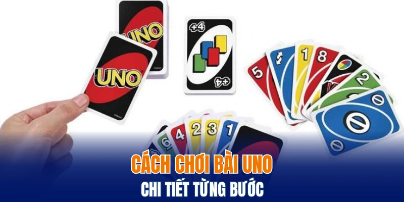 Hướng Dẫn Chơi Bài Tứ Lơ Khơ Từ Cơ Bản Đến Nâng Cao 6 Cách chơi bài Uno chi tiết từng bước