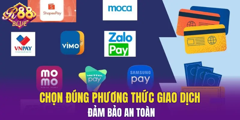 Nạp Tiền R88 - Các Bước Giao Dịch Đảm Bảo An Toàn 5 Chọn đúng phương thức giao dịch, đảm bảo an toàn nhất