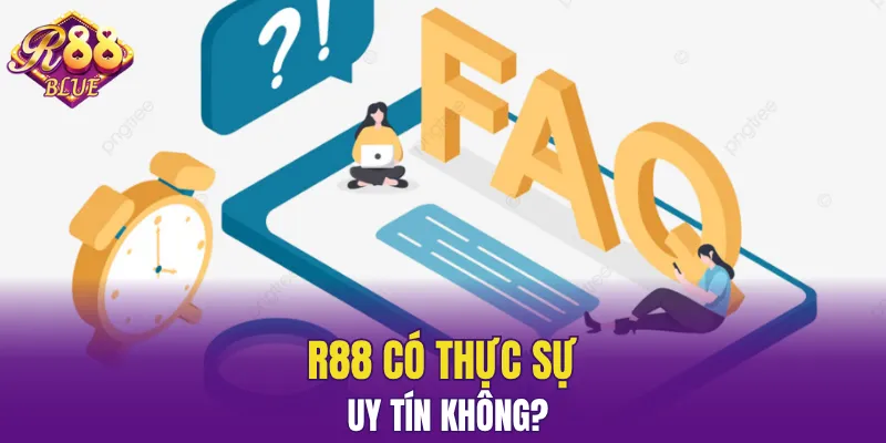 Câu Hỏi Thường Gặp R88 - Giải Đáp Đáp Mọi Thắc Mắc 2025 4 Độ uy tín của nhà R88 hiện nay