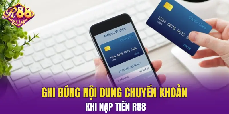 Nạp Tiền R88 - Các Bước Giao Dịch Đảm Bảo An Toàn 4 Ghi đúng nội dung chuyển khoản khi nạp tiền R88