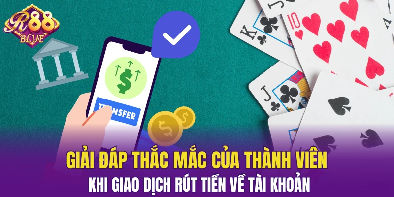 Rút Tiền R88 Nhanh Về Ví Với Hệ Thống Bảo Mật An Toàn 6 Giải đáp thắc mắc của thành viên khi giao dịch
