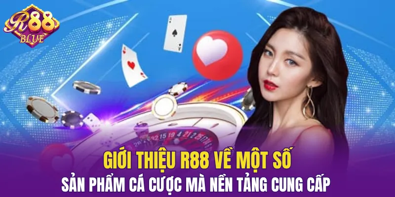 Giới Thiệu R88 – Thương Hiệu Cá Cược Uy Tín Hiện Nay 6 Giới thiệu R88 thông qua các hạng mục cá cược có trên nền tảng