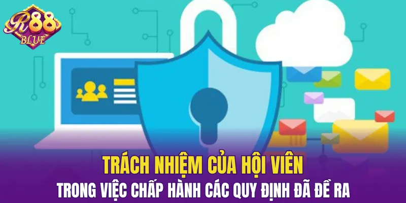 Quyền Riêng Tư R88 - Chi Tiết Những Chính Sách Mới Nhất 6 Hội viên cần tuân thủ đúng các quy định của hệ thống