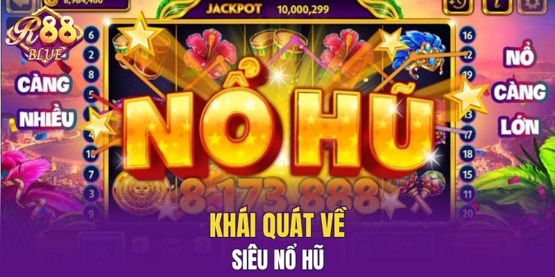 Nohu88 - Cổng Game Đổi Thưởng Uy Tín Số 1 Việt Nam 5 Khái quát về Siêu Nổ Hũ
