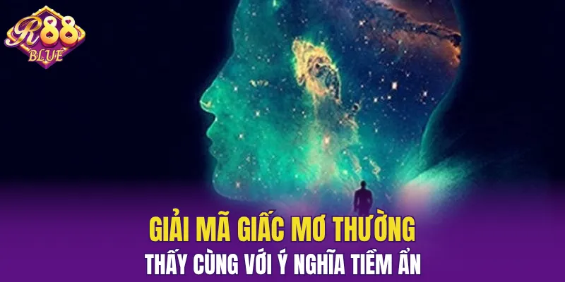 Giải Mã Giấc Mơ – Khám Phá Thông Điệp Tiềm Thức Cùng R88 5 Lý giải các điềm báo ẩn chứa trong những giấc mộng phổ biến