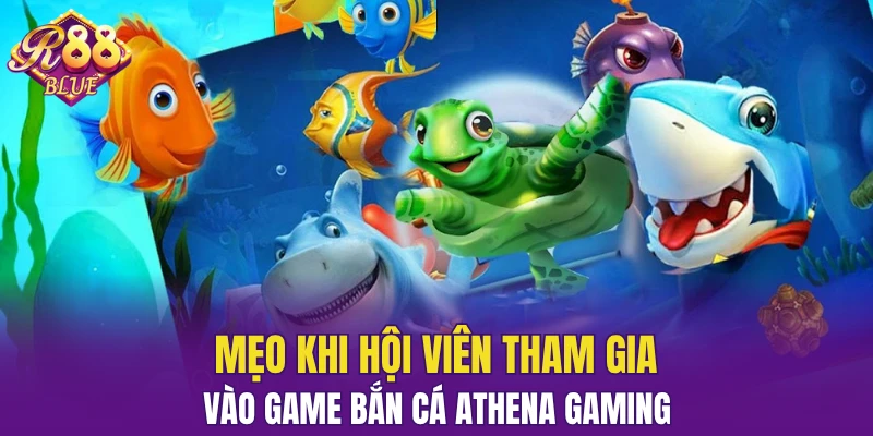 Bắn Cá Athena Gaming - Sân Chơi Được Yêu Thích Hàng Đầu 6 Mẹo khi hội viên tham gia vào game bắn cá Athena Gaming