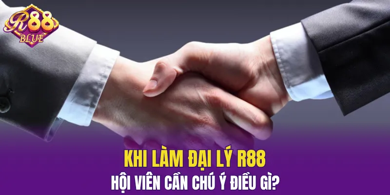 Đại Lý R88 - Chiến Lược Phát Triển Đỉnh Cao Năm 2025 8 Một vài chú ý quan trọng khi trở thành đối tác R88