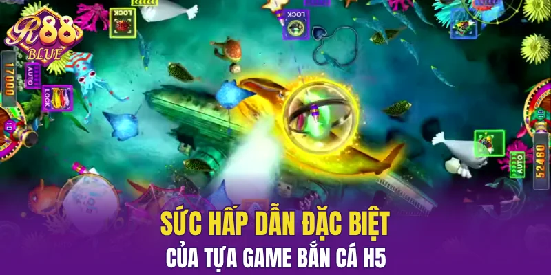 Bắn Cá Xèng R88: Trải Nghiệm Săn Thưởng Cực Đã Mỗi Ngày 6 Sức hấp dẫn đặc biệt của tựa game bắn cá H5