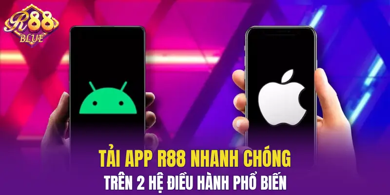 Tải App R88 - Trải Nghiệm Cược Mọi Lúc Mọi Nơi 4 Tải app R88 nhanh chóng trên 2 hệ điều hành phổ biến