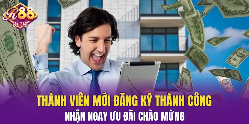 Thành viên mới đăng ký thành công nhận ngay ưu đãi chào mừng