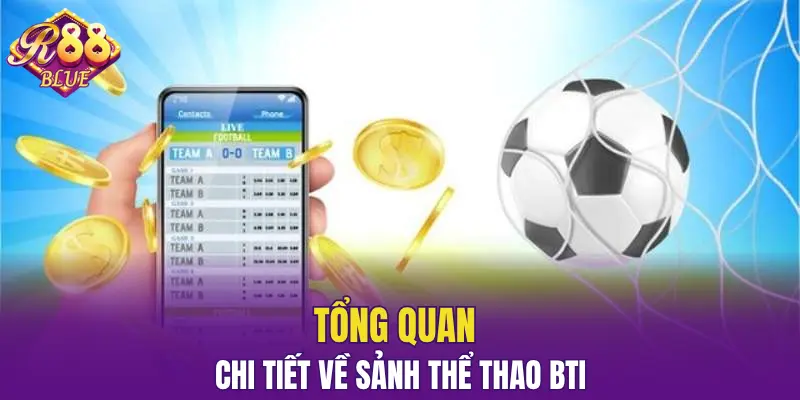 Sảnh BTI - Bùng Nổ Cảm Xúc Qua Từng Trận Đấu Trực Tuyến 4 Tổng quan chi tiết về sảnh thể thao BTI