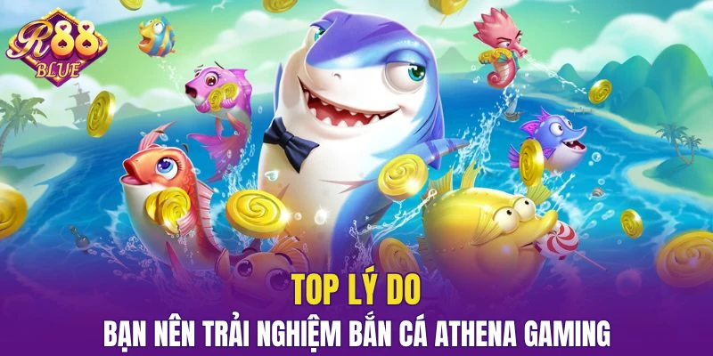 Bắn Cá Athena Gaming - Sân Chơi Được Yêu Thích Hàng Đầu 5 Top lý do bạn nên trải nghiệm bắn cá Athena Gaming