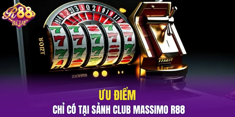 Sảnh Club Massimo R88 - Mang Đến Trải Nghiệm Đẳng Cấp 5 Ưu điểm chỉ có tại sảnh Club Massimo R88